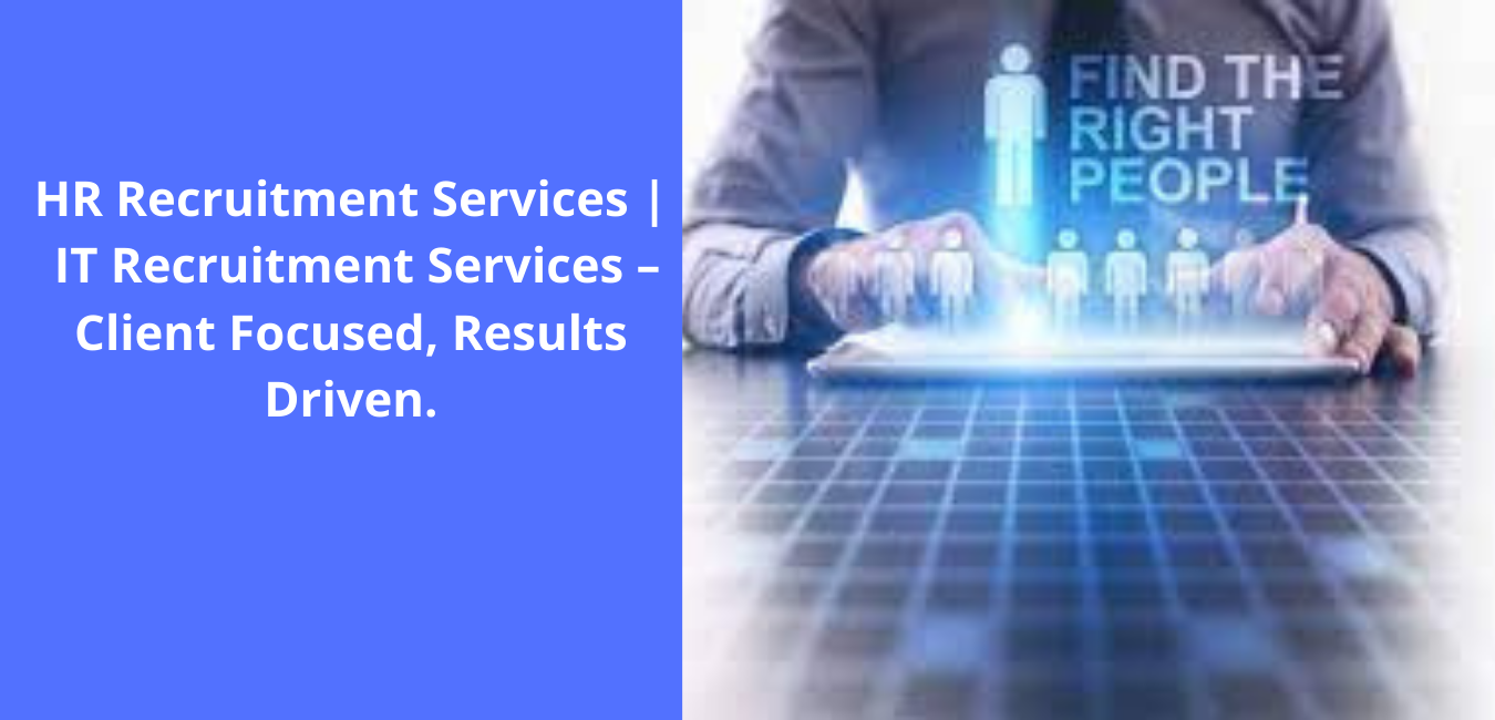 HR Recruitment Services IT Recruitment Services – Client Focused, Results Driven.